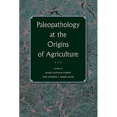 Paleopathology at the Origins of Agriculture - (Bioarchaeological Interpretations of the Human Past: Local,) 2nd Edition (Paperback)