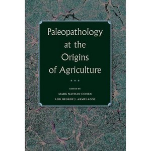 Paleopathology at the Origins of Agriculture - (Bioarchaeological Interpretations of the Human Past: Local,) 2nd Edition (Paperback) - 1 of 1