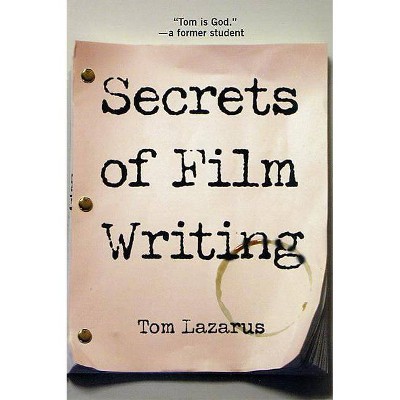 Secrets of Film Writing - by  Tom Lazarus (Paperback)