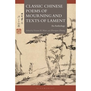 Classic Chinese Poems of Mourning and Texts of Lament - by  Victor H Mair & Zhenjun Zhang (Hardcover) - 1 of 1