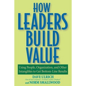 How Leaders Build Value - by  Dave Ulrich & Norm Smallwood (Paperback) - 1 of 1