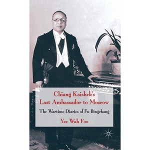Chiang Kaishek's Last Ambassador to Moscow - by  Yee Wah Foo (Hardcover) - 1 of 1