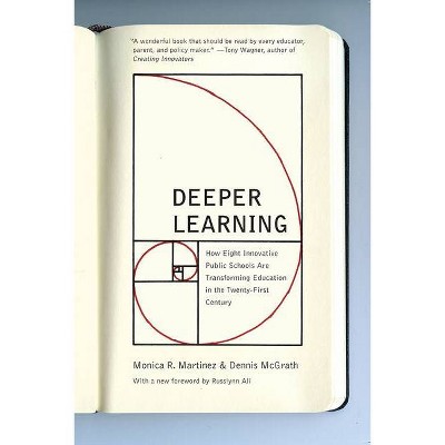 Deeper Learning - by  Monica R Martinez & Dennis McGrath (Paperback)