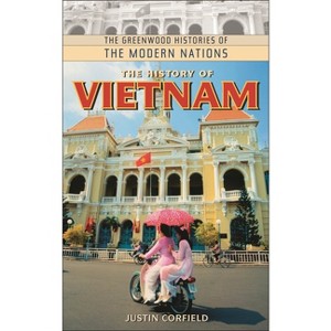 The History of Vietnam - (Greenwood Histories of the Modern Nations (Hardcover)) by  Justin Corfield (Hardcover) - 1 of 1