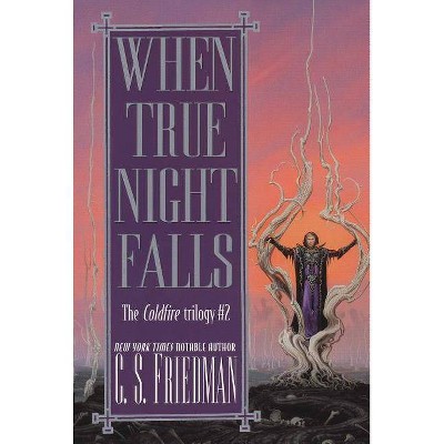 When True Night Falls - (Coldfire) by  C S Friedman (Paperback)