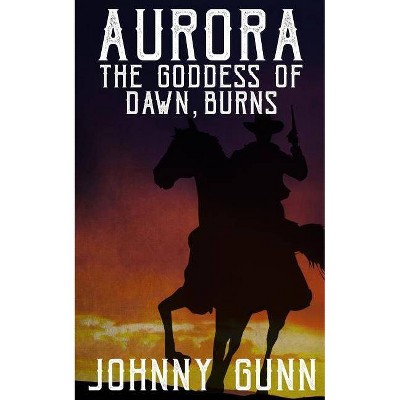 Aurora, The Goddess of Dawn, Burns - (Slim Calhoun, Bull Morrison Western) by  Johnny Gunn (Paperback)