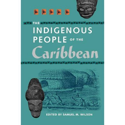 The Indigenous People of the Caribbean - (Florida Museum of Natural History: Ripley P. Bullen) by  Samuel L Wilson (Paperback)