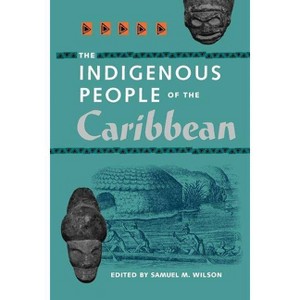 The Indigenous People of the Caribbean - (Florida Museum of Natural History: Ripley P. Bullen) by  Samuel L Wilson (Paperback) - 1 of 1