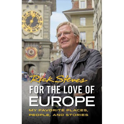 For the Love of Europe - by  Rick Steves (Paperback)