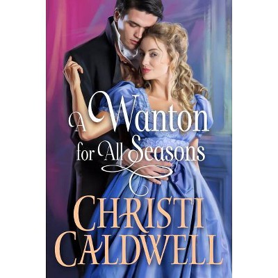 A Wanton for All Seasons - (Wantons of Waverton) by  Christi Caldwell (Paperback)