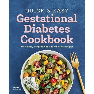 The Quick and Easy Gestational Diabetes Cookbook - by  Joanna Foley (Paperback)