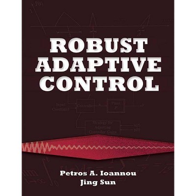 Robust Adaptive Control - (Dover Books on Electrical Engineering) by  Petros Ioannou & Jing Sun (Paperback)