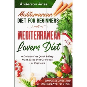 Mediterranean Diet For Beginners - by  Anderson Arias (Paperback) - 1 of 1