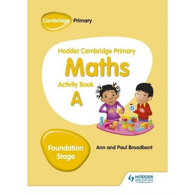 Hodder Cambridge Primary Maths Activity Book a Foundation Stage - by  Ann Broadbent & Paul Broadbent (Paperback)