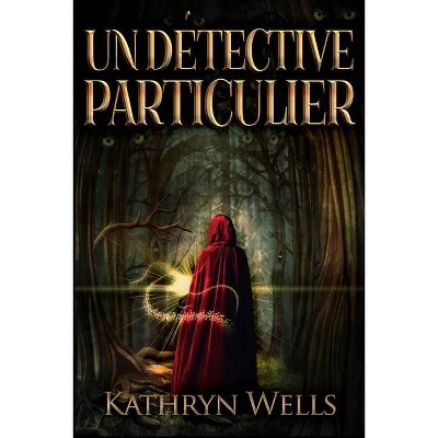 Un Détective Particulier - by  Kathryn Wells (Paperback)