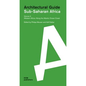 Western Africa: Along the Atlantic Ocean Coast - (Sub-Saharan Africa: Architectural Guide) by  Philipp Meuser & Adil Dalbai (Paperback) - 1 of 1