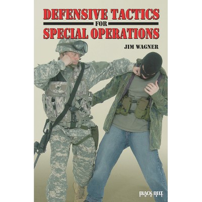 Defensive Tactics for Special Operations - by  Jim Wagner (Paperback)