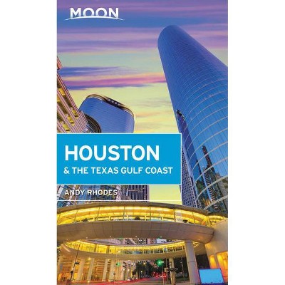 Moon Houston & the Texas Gulf Coast - (Travel Guide) by  Andy Rhodes (Paperback)