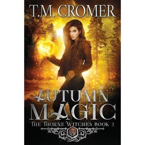 Autumn Magic - (Thorne Witches) 2nd Edition by  T M Cromer (Paperback) - 1 of 1