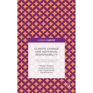 Climate Change and Individual Responsibility - by  Wouter Peeters & A De Smet & L Diependaele & S Sterckx (Hardcover) - 1 of 1