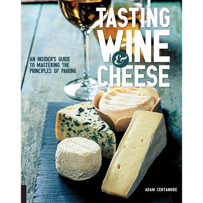 Tasting Wine and Cheese - by  Adam Centamore (Paperback)