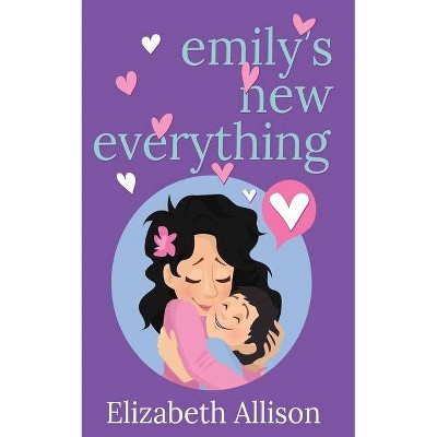 Emily's New Everything - by  Elizabeth Allison (Paperback)