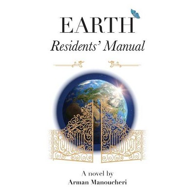 Earth Residents' Manual - by  Arman Manoucheri (Hardcover)