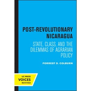 Post-Revolutionary Nicaragua - (California Social Choice and Political Economy) by  Forrest D Colburn (Paperback) - 1 of 1