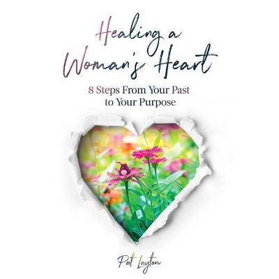 Healing A Woman's Heart - by  Pat Layton (Paperback)