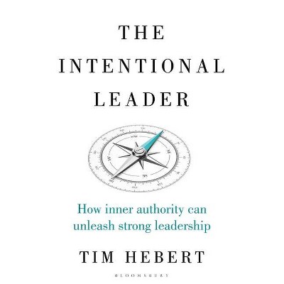 The Intentional Leader - by  Tim Hebert (Hardcover)