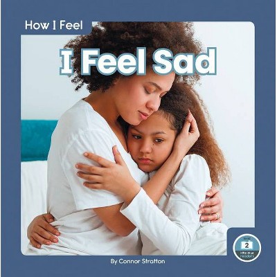 I Feel Sad - by  Connor Stratton (Paperback)