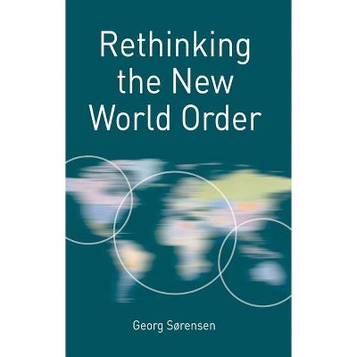 Rethinking the New World Order - (Rethinking World Politics) by  Georg Sørensen (Paperback)