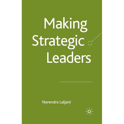 Making Strategic Leaders - by  N Laljani (Paperback)