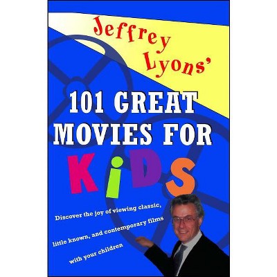 Jeffrey Lyons' 101 Great Movies For Kids - (paperback) : Target