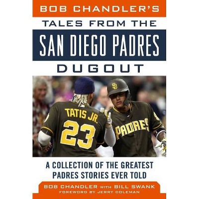 Bob Chandler's Tales from the San Diego Padres Dugout - (Tales from the Team) by  Bob Chandler & Bill Swank (Hardcover)