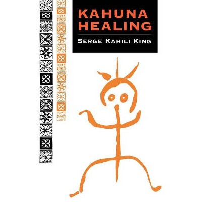 Kahuna Healing - (Quest Book) by  Serge Kahili King (Paperback)