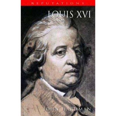 Louis XVI - (Reputations) by  John Hardman (Paperback)