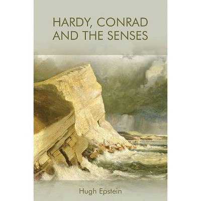 Hardy, Conrad and the Senses - by  Hugh Epstein (Paperback)