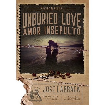 Unburied Love - by  Jose Larraga (Hardcover)