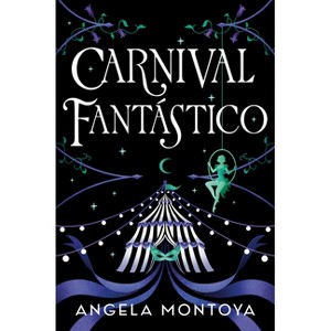 Carnival Fantástico - by  Angela Montoya (Hardcover) - 1 of 1