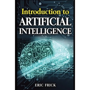 Introduction to Artificial Intelligence - by  Eric Frick (Paperback) - 1 of 1