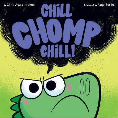 Chill, Chomp, Chill! - by  Chris Ayala-Kronos (Hardcover)