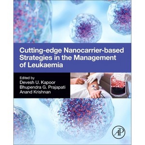 Cutting-Edge Nanocarrier-Based Strategies in the Management of Leukaemia - by  Devesh U Kapoor & Bhupendra G Prajapati & Anand Krishnan (Paperback) - 1 of 1