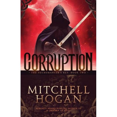 Corruption - (The Necromancer's Key) by  Mitchell Hogan (Paperback)