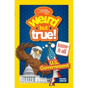 Weird But True! Know-It-All: U.S. Government - by  Michael Burgan (Paperback) - 1 of 1