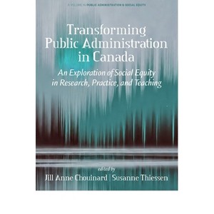 Transforming Public Administration in Canada - (Public Administration & Social Equity) by  Jill Anne Chouinard & Susanne Thiessen (Paperback) - 1 of 1