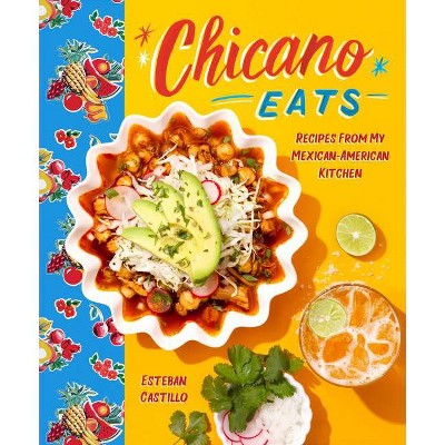 Chicano Eats - by  Esteban Castillo (Hardcover)