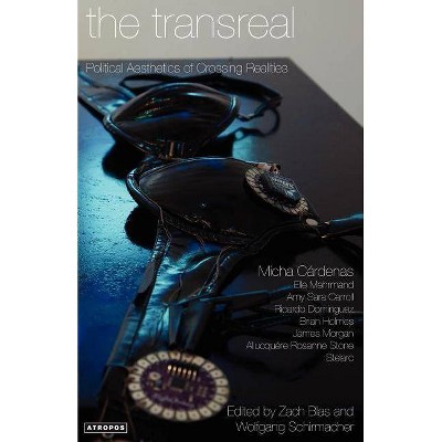 The Transreal Political Aesthetics of Crossing Realities - by  Micha Cárdenas & Elle Mehrmand & Amy Sara Carroll (Paperback)