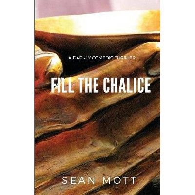 Fill the Chalice - by  Sean Mott (Paperback)