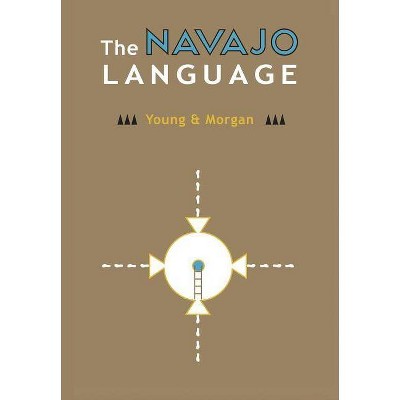 The Navajo Language - by  Robert W Young & William Morgan (Hardcover)